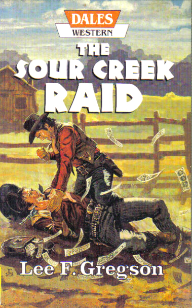 The Sour Creek Raid by Lee F Gregson